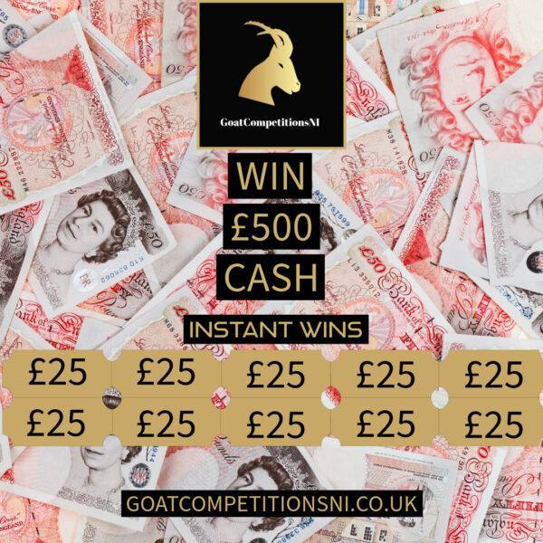 Main Prize £500 + INSTANTS of £25